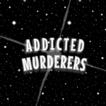 AddictedMurderers