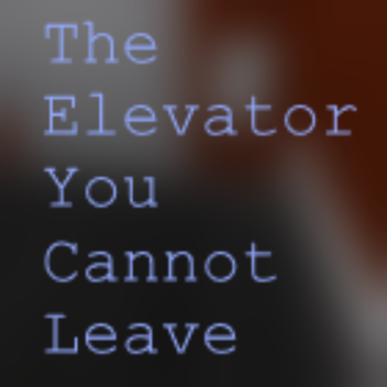 The Elevator You Cannot Leave