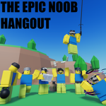 The Epic Noob Hangout