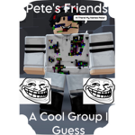Pete’s freinds
