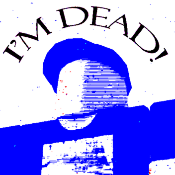 I'm dead!