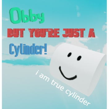 Obby But You're Just A Cylinder!