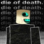 [Still WIP ok? Ok] Die of Death [LATE MARCH VER.]