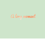 A long moment