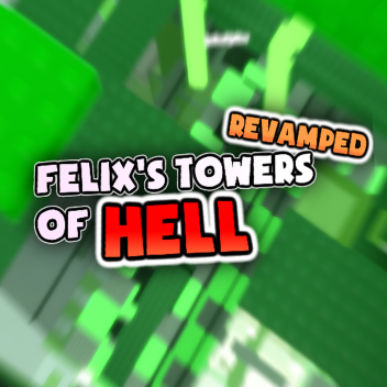 [🚁] Felix's Towers Of Hell ᴿᵉᵛᵃᵐᵖᵉᵈ 