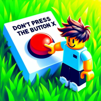 Don't Press The Button X