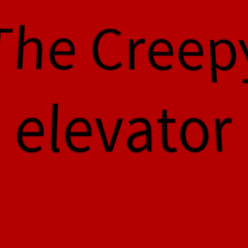 (UPDATE!) The Creepy Elevator (Beta)