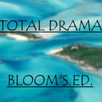 Total Drama Bloom's Edition!