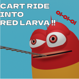 Cart Ride Into Red Larva [FREE ADMIN]