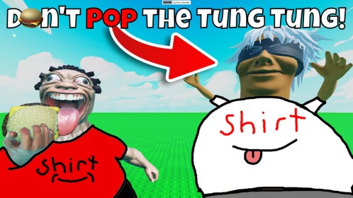 DON'T POP THE TUNG TUNG!
