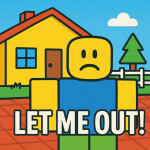 LET ME OUT!