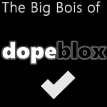 The big boys of dopeblox