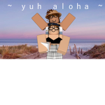 ~ ｙｕｈ ａｌｏｈａ ~