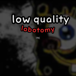 LowQualityLobotomysInc