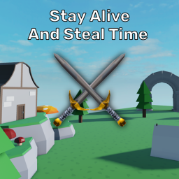 ⚔️ Stay Alive And Steal Time ⚔️ [Beta]