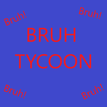(UPDATE)Bruh tycoon
