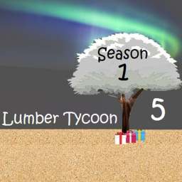 ☀Lumber Tycoon 5: Season 1☀