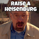 Raise A Heisenburg