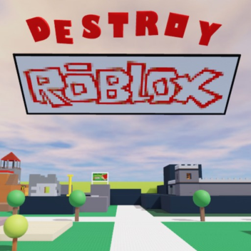 DESTROY ROBLOX! (ALPHA)