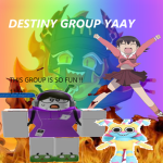 DESTINY'S AWESOME GROUP!!!