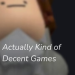Actually Kind of Decent Games