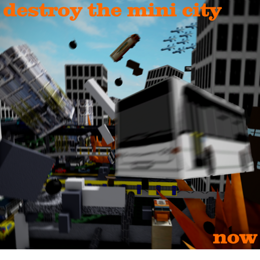 Destroy the mini city!