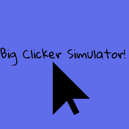 Big Clicker Simulator!