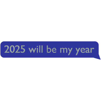 2025 will be my year 