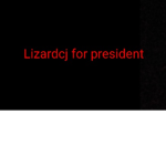 Lizardcj for president