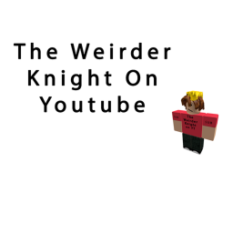 The Weirder Knight fan hangout