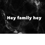Hey Family Hey