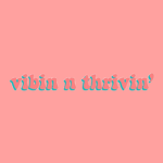 Vibin n thrivin