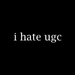 i hate ugc