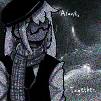 Alone, together.
