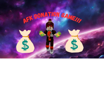 AFK DONATION!!!