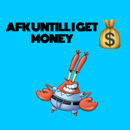 Afk Till I get Money