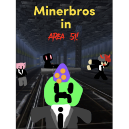Miner bros in Area 51 [Upcoming Update!]