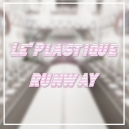 Le'Plastiqué's Runway ♡