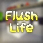 Flush Life