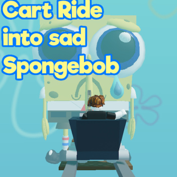 Cart Ride into sad Spongebob