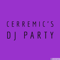 Cerremic's DJ Party!