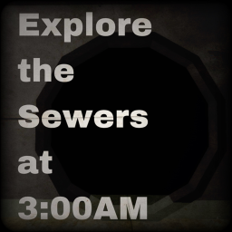 CLE: 4  -  Explore the Sewers at 3:00AM (NEWEST!!)