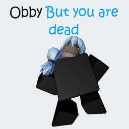 Obby But you are dead