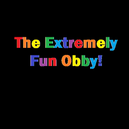 The Extremely fun Obby!