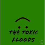 The Toxic Floods