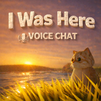 I Was Here [VOICE CHAT]