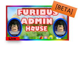 Furious Admin House  [BETA IN PROGESS!]