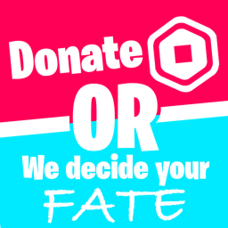 Donate Or We'll Decide Your Fate...
