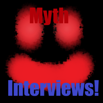 Myth Interviews!
