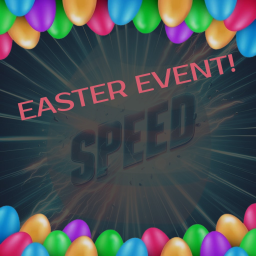 Speed [EASTER EVENT!]